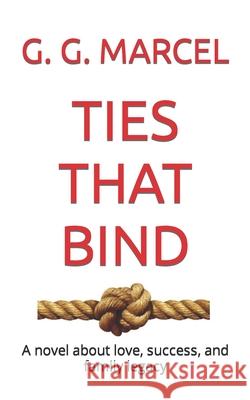 Ties That Bind: A novel about love, success, and family legacy G G Marcel 9781777760403 One Soul Publishing