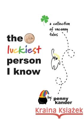 The Luckiest Person I Know Penny L Kander 9781777771508