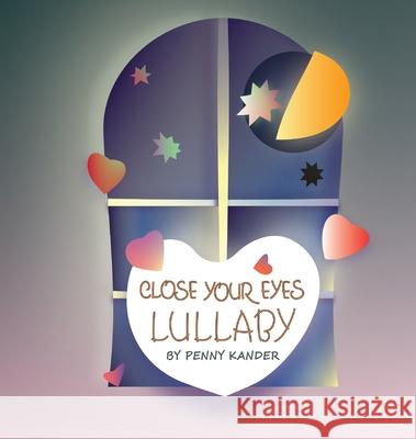 Close your eyes lullaby Penny L. Kander Inga Gudziak Darlene J. Kander 9781777771539