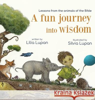 A fun journey into wisdom: Lessons from the animals of the Bible Lilia Lupan Silvia Lupan 9781777773434 Kids4heaven