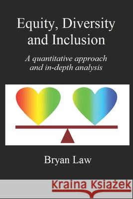 Equity, Diversity & Inclusion: A quantitative approach and in-depth analysis Bryan Law 9781777782900 Fox College of Business