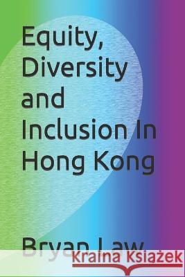 Equity, Diversity and Inclusion In Hong Kong Bryan Law 9781777782917 Fox College of Business