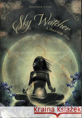 Sky Watcher: A Shadow in Time Heather Lynn 9781777791605 Heather Lynn