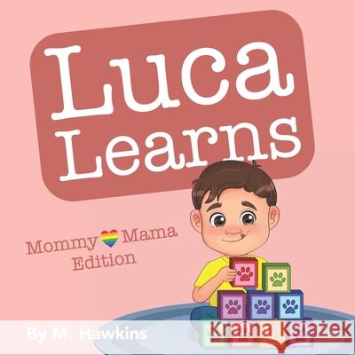 Luca Learns: Mommy & Mama Edition M. Hawkins 9781777793432 Independently Published