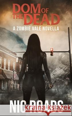 Dom of the Dead: A Zombie Vale Novella Nic Roads 9781777795337 Nic Roads