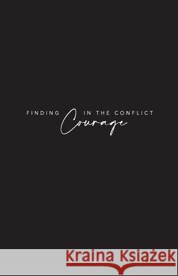 Finding Courage In The Conflict Mirlo Liendo 9781777796211 Mirlo Liendo