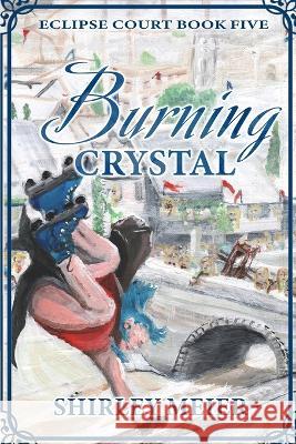 Burning Crystal: Book 5 of Eclipse Court Shirley M. Meier 9781777806866