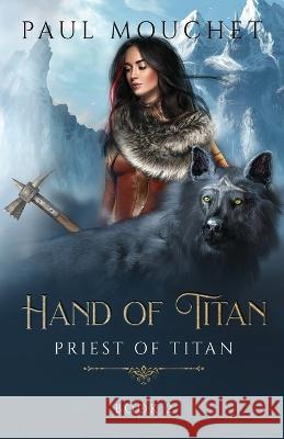 Hand of Titan: A Fantasy Adventure Paul Mouchet 9781777809812 Paul Mouchet