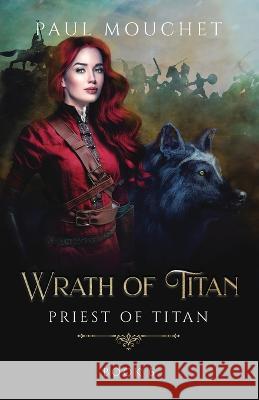 Wrath of Titan: A Fantasy Adventure Paul Mouchet 9781777809874 Paul Mouchet