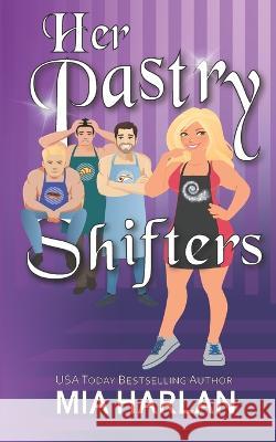 Her Pastry Shifters: A Spicy Romcom Mia Harlan 9781777813888 MIA Books