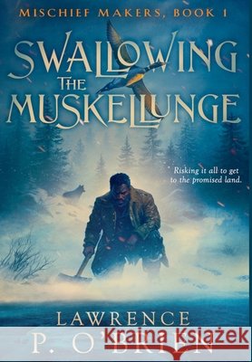 Swallowing the Muskellunge Lawrence P. O'Brien 9781777815547 Loonce