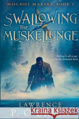 Swallowing the Muskellunge Lawrence Patrick O'Brien 9781777815554 Lawrence Patrick O'Brien