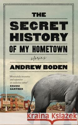 The Secret History of My Hometown Andrew Boden 9781777822309