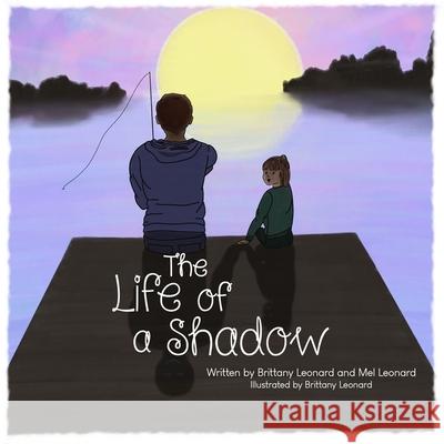 The Life of a Shadow Brittany Leonard Mel Leonard Brittany Leonard 9781777826307 Brittany Leonard