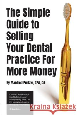 The Simple Guide to Selling Your Dental Practice for More Money Manfred Purtzki 9781777828707 Blue Beetle Books Inc.