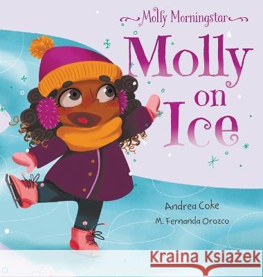 Molly Morningstar Molly On Ice Andrea Coke, M Fernanda Orozco 9781777832728 Adventures in Reverie