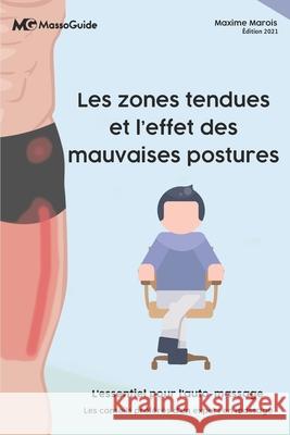 Les zones tendues et l'effet des mauvaises postures: L'essentiel pour l'auto-massage Massoguide, Maxime Marois 9781777834548 978-1-990512