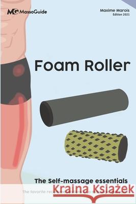 Foam Roller: The self-massage essentials Massoguide, Maxime Marois 9781777834586 978-1-990512