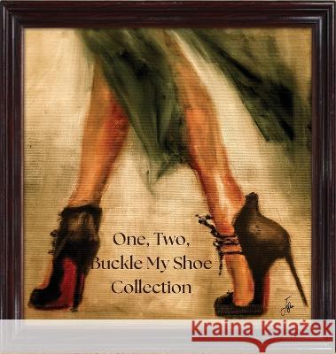 One, Two, Buckle My Shoe Collection: The Ultimate Guide to Our Soles Josee Scalabrini 9781777834722 Henley Point Productions