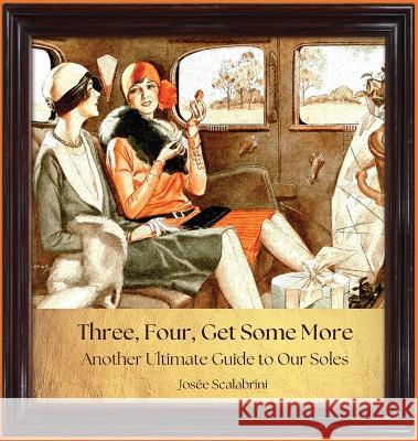 Three, Four, Get Some More: Another Ultimate Guide to Our Soles Josee Scalabrini 9781777834760 Henley Point Productions