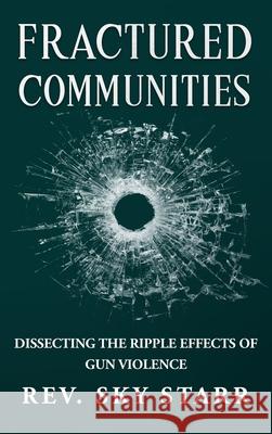 Fractured Communities: Dissecting the Ripple Effects of Gun Violence Sky Starr 9781777835200 Higher Healing Counselling Services