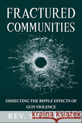 Fractured Communities: Dissecting the Ripple Effects of Gun Violence Sky Starr 9781777835231 Higher Healing Counselling Services