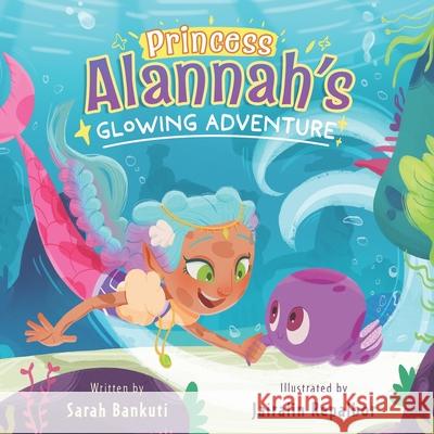 Princess Alannah's Glowing Adventure Jairalin Repalbor Sarah Bankuti 9781777842871 Sarah Bankuti