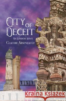 City of Deceit: An Isandor Novel Claudie Arseneault 9781777846404 Claudie Arseneault