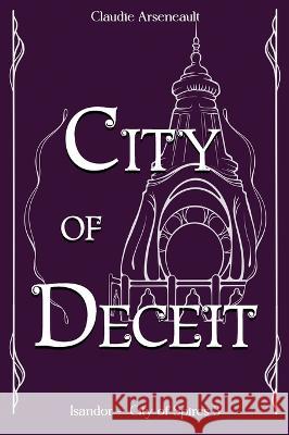 City of Deceit: An Isandor Novel Claudie Arseneault   9781777846466 Claudie Arseneault