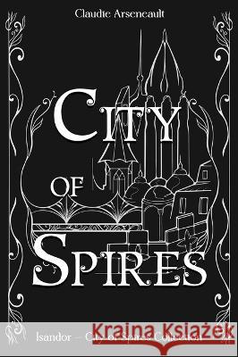 City of Spires: Collected Edition Claudie Arseneault   9781777846480 Claudie Arseneault