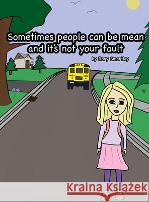 Sometimes people can be mean and it's not your fault Rory Smartley 9781777849320