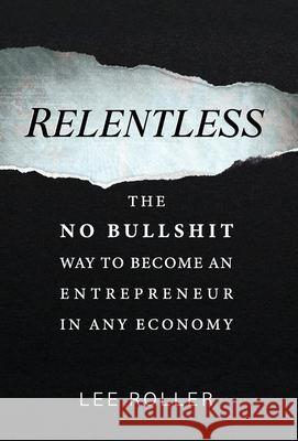 Relentless: The No Bullshit Way To Become An Entrepreneur In Any Economy Lee Roller 9781777851705 Custom Tattoo Design