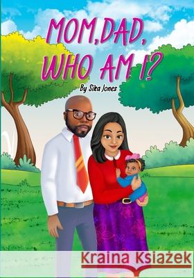 Mom, Dad who am I? Sika Jones 9781777853808 Isbn/Ismn Published Heritage Branch