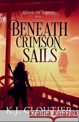 Beneath Crimson Sails K. J. Cloutier 9781777856267 Meraki Books