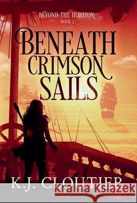 Beneath Crimson Sails K. J. Cloutier 9781777856298 Meraki Books