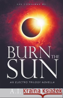 Burn the Sun A I Martin   9781777856533 Martin Books