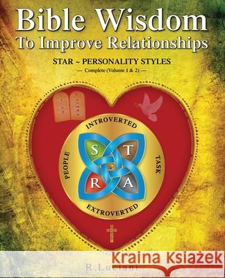 Bible Wisdom To Improve Relationships: STAR Personality Styles R. Luciani 9781777856632