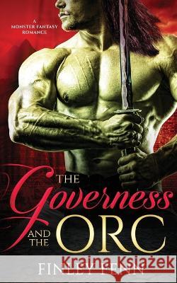 The Governess and the Orc: A Monster Fantasy Romance Finley Fenn 9781777858070 Finley Fenn