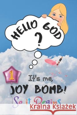 So It Begins: Hello God? It's Me, Joy Bomb - Children's Chapter Book Fiction for 8-12 - Silly but Serious Too! Joy Bomb 9781777858704 Joy Bomb Publishing