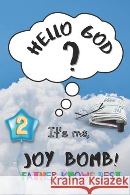 Father Knows Best: Hello God? It's Me, Joy Bomb - Children's Chapter Book Fiction for 8-12 - Silly but Serious Too! Joy Bomb 9781777858711 Joy Bomb Publishing