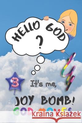 God Moves: Hello God? It's Me, Joy Bomb! - Children's Chapter Book Fiction for 8-12 - Silly but Serious Too! Joy Bomb 9781777858728 Joy Bomb Publishing