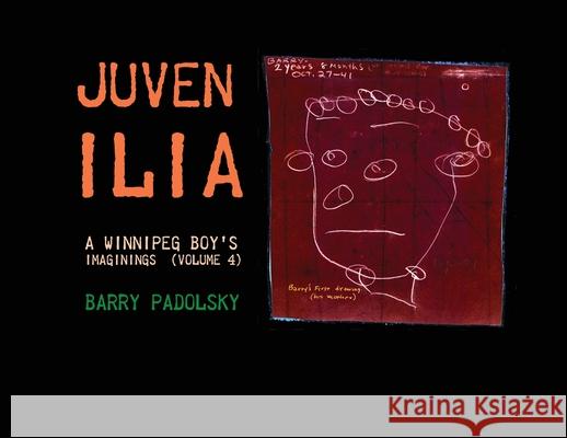 Juvenilia: A Winnipeg Boy's Imaginings (Volume 4) Barry Padolsky 9781777866525 Barry Padolsky Associates Inc.