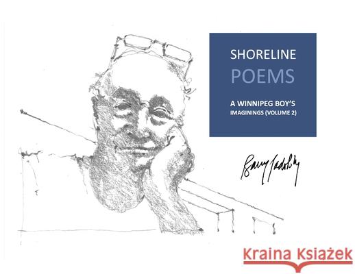 Shoreline Poems: A Winnipeg Boy's Imaginings (Volume 2) Barry Padolsky 9781777866532 Barry Padolsky Associates Inc.