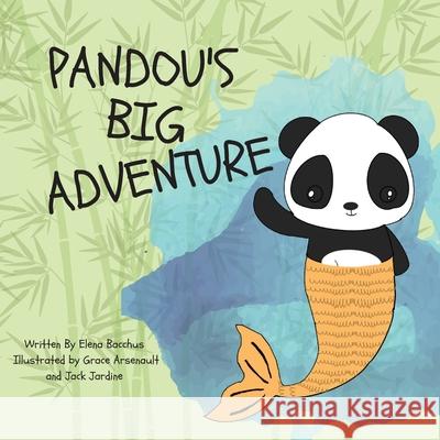 Pandou's Big Adventure: No matter what, if you are brave and don't give up you can always find a friend. Bacchus, Elena 9781777867805
