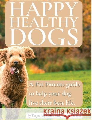 Happy Healthy Dogs Taryn Arsenault Joanna Bacchus Jack Jardine 9781777867836 Tastehaus