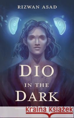 Dio in the Dark Rizwan Asad 9781777875701 Ness House Press