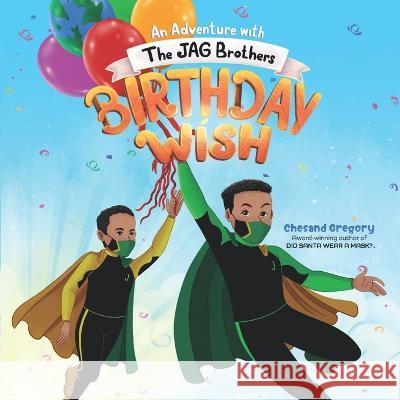 Birthday Wish: An Adventure with The JAG Brothers Chesand S Gregory 9781777882327