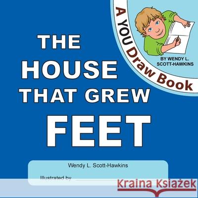 The House That Grew Feet Wendy L. Scott 9781777882525 Wendy L. Scott-Hawkins