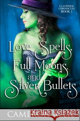 Love Spells, Full Moons, and Silver Bullets Cameron Allie 9781777883515