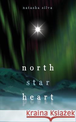 North Star Heart Natasha Silva 9781777889104 Natasha Silva